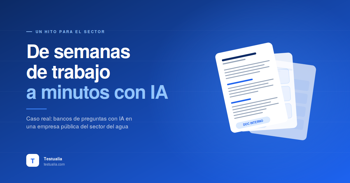 Caso real de generación automática de tests con IA en una empresa pública del sector del agua: el proceso completo desde el documento técnico hasta el banco de preguntas final, con cumplimiento ENS y trazabilidad legal